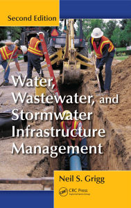 Title: Water, Wastewater, and Stormwater Infrastructure Management, Author: Neil S. Grigg