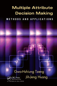 Title: Multiple Attribute Decision Making: Methods and Applications, Author: Gwo-Hshiung Tzeng