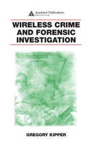 Title: Wireless Crime and Forensic Investigation, Author: Gregory Kipper