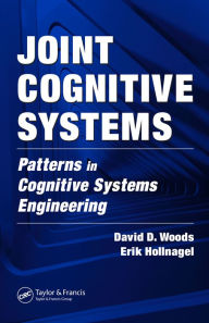 Title: Joint Cognitive Systems: Patterns in Cognitive Systems Engineering, Author: David D. Woods