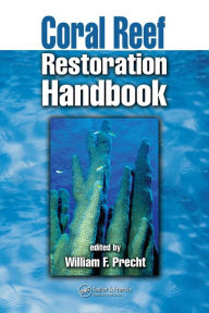 Title: Coral Reef Restoration Handbook, Author: William F. Precht