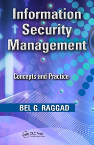 Title: Information Security Management: Concepts and Practice, Author: Bel G. Raggad