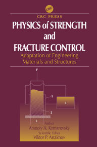 Title: Physics of Strength and Fracture Control: Adaptation of Engineering Materials and Structures, Author: Anatoly A. Komarovsky