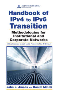 Title: Handbook of IPv4 to IPv6 Transition: Methodologies for Institutional and Corporate Networks, Author: John J. Amoss