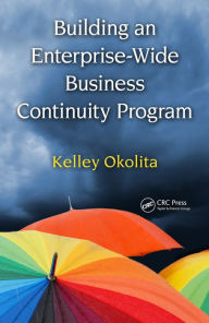 Title: Building an Enterprise-Wide Business Continuity Program, Author: Kelley Okolita