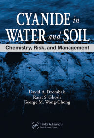 Title: Cyanide in Water and Soil: Chemistry, Risk, and Management, Author: David A. Dzombak