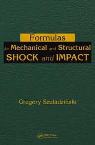 Title: Formulas for Mechanical and Structural Shock and Impact, Author: Gregory Szuladzinski