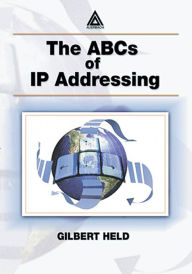 Title: The ABCs of IP Addressing, Author: Gilbert Held