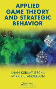 Title: Applied Game Theory and Strategic Behavior, Author: Ilhan K. Geckil