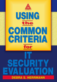 Title: Using the Common Criteria for IT Security Evaluation, Author: Debra S. Herrmann