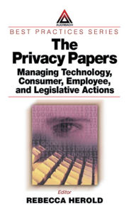 Title: The Privacy Papers: Managing Technology, Consumer, Employee and Legislative Actions, Author: Rebecca Herold