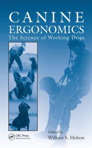 Title: Canine Ergonomics: The Science of Working Dogs, Author: William S. Helton