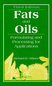 Title: Fats and Oils: Formulating and Processing for Applications, Third Edition, Author: Richard D. O'Brien