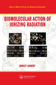 Title: Biomolecular Action of Ionizing Radiation, Author: Shirley Lehnert
