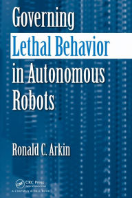 Title: Governing Lethal Behavior in Autonomous Robots, Author: Ronald Arkin