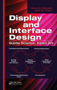 Title: Display and Interface Design: Subtle Science, Exact Art, Author: Kevin B. Bennett