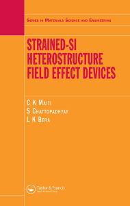 Title: Strained-Si Heterostructure Field Effect Devices, Author: C.K Maiti