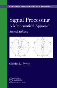 Title: Signal Processing: A Mathematical Approach, Second Edition, Author: Charles L. Byrne