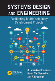 Title: Systems Design and Engineering: Facilitating Multidisciplinary Development Projects, Author: G. Maarten Bonnema