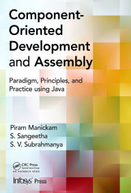 Title: Component- Oriented Development and Assembly: Paradigm, Principles, and Practice using Java, Author: Piram Manickam