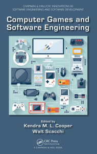Title: Computer Games and Software Engineering, Author: Kendra M. L. Cooper