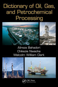Title: Dictionary of Oil, Gas, and Petrochemical Processing, Author: Alireza Bahadori