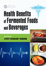 Title: Health Benefits of Fermented Foods and Beverages, Author: Jyoti Prakash Tamang