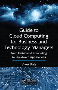 Title: Guide to Cloud Computing for Business and Technology Managers: From Distributed Computing to Cloudware Applications, Author: Vivek Kale