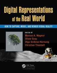 Title: Digital Representations of the Real World: How to Capture, Model, and Render Visual Reality, Author: Marcus A. Magnor