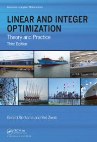 Title: Linear and Integer Optimization: Theory and Practice, Third Edition, Author: Gerard Sierksma