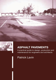 Title: Asphalt Pavements: A Practical Guide to Design, Production and Maintenance for Engineers and Architects, Author: Patrick Lavin