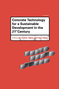 Title: Concrete Technology for a Sustainable Development in the 21st Century, Author: Odd E. Gjorv