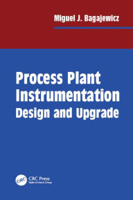 Title: Process Plant Instrumentation: Design and Upgrade, Author: Miguel J. Bagajewicz