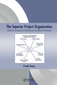 Title: The Superior Project Organization: Global Competency Standards and Best Practices, Author: Frank Toney