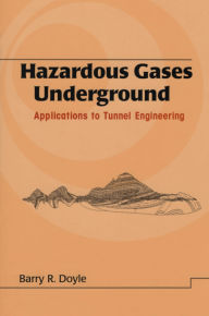 Title: Hazardous Gases Underground: Applications to Tunnel Engineering, Author: Barry Doyle