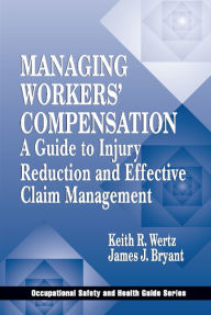 Title: Managing Workers' Compensation: A Guide to Injury Reduction and Effective Claim Management, Author: Keith Wertz