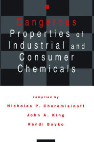 Title: Dangerous Properties of Industrial and Consumer Chemicals, Author: Nicholas P. Cheremisinoff