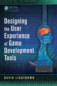 Title: Designing the User Experience of Game Development Tools, Author: David Lightbown