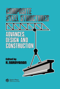 Title: Composite Steel Structures: Advances, design and construction, Author: R. Narayanan