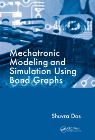Title: Mechatronic Modeling and Simulation Using Bond Graphs, Author: Shuvra Das