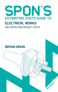 Title: Spon's Estimating Costs Guide to Electrical Works: Unit Rates and Project Costs, Author: Bryan Spain