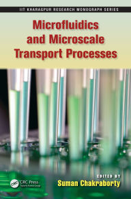 Title: Microfluidics and Microscale Transport Processes, Author: Suman Chakraborty