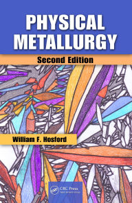 Title: Physical Metallurgy, Author: William F. Hosford