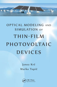 Title: Optical Modeling and Simulation of Thin-Film Photovoltaic Devices, Author: Janez Krc