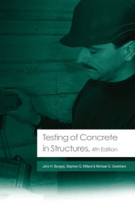 Title: Testing of Concrete in Structures: Fourth Edition, Author: John H. Bungey