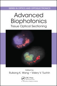 Title: Advanced Biophotonics: Tissue Optical Sectioning, Author: Ruikang K. Wang
