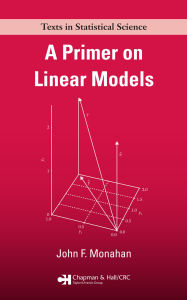 Title: A Primer on Linear Models, Author: John F. Monahan