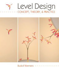 Title: Level Design: Concept, Theory, and Practice, Author: Rudolf Kremers