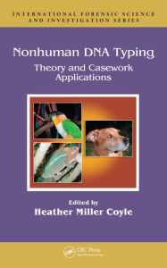 Title: Nonhuman DNA Typing: Theory and Casework Applications, Author: Heather Miller Coyle