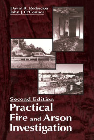 Title: Practical Fire and Arson Investigation, Author: David R. Redsicker